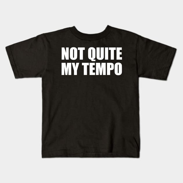 Not Quite My Tempo Kids T-Shirt by BustedAffiliate